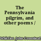 The Pennsylvania pilgrim, and other poems /