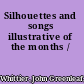 Silhouettes and songs illustrative of the months /