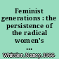 Feminist generations : the persistence of the radical women's movement /