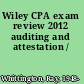 Wiley CPA exam review 2012 auditing and attestation /