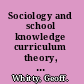 Sociology and school knowledge curriculum theory, research, and politics /