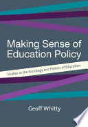 Making sense of education policy studies in the sociology and politics of education /