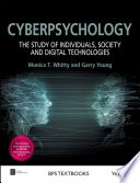 Cyberpsychology : the study of individuals, society and digital technologies /