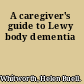 A caregiver's guide to Lewy body dementia