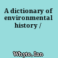 A dictionary of environmental history /