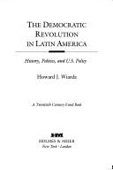 The democratic revolution in Latin America : history, politics, and U.S. policy /