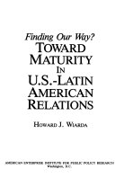 Finding our way? : toward maturity in U.S.-Latin American relations /