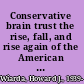Conservative brain trust the rise, fall, and rise again of the American Enterprise Institute /