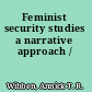 Feminist security studies a narrative approach /