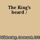 The King's beard /