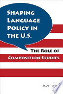 Shaping language policy in the U.S. the role of composition studies /