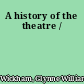 A history of the theatre /