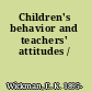 Children's behavior and teachers' attitudes /