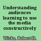 Understanding audiences learning to use the media constructively /