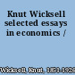 Knut Wicksell selected essays in economics /