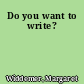 Do you want to write?