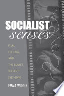 Socialist senses : film, feeling, and the Soviet subject, 1917-1940 /