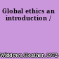 Global ethics an introduction /