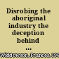 Disrobing the aboriginal industry the deception behind indigenous cultural preservation /