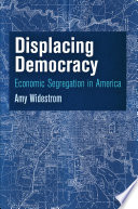 Displacing democracy : economic segregation in America /