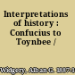 Interpretations of history : Confucius to Toynbee /