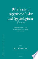 Bilderwelten : Ägyptische Bilder und ägyptologische Kunst : Vorarbeiten für eine bildwissenschaftliche Ägyptologie /