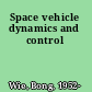 Space vehicle dynamics and control