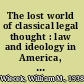 The lost world of classical legal thought : law and ideology in America, 1886-1937 /