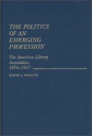 The politics of an emerging profession : the American Library Association, 1876-1917 /