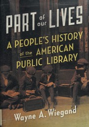 Part of our lives : a people's history of the American public library /