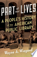 Part of our lives : a people's history of the American public library /