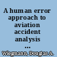 A human error approach to aviation accident analysis the human factors analysis and classification system /