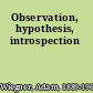 Observation, hypothesis, introspection