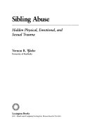 Sibling abuse : hidden physical, emotional, and sexual trauma /