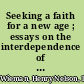 Seeking a faith for a new age ; essays on the interdependence of religion, science, and philosophy /
