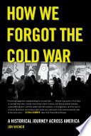 How we forgot the Cold War a historical journey across America /