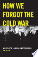 How we forgot the Cold War : a historical journey across America /