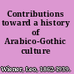 Contributions toward a history of Arabico-Gothic culture /