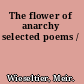 The flower of anarchy selected poems /