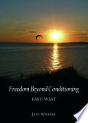 Freedom beyond conditioning : East-West /