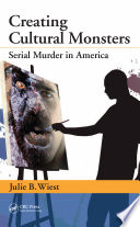 Creating cultural monsters serial murder in America /