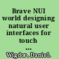 Brave NUI world designing natural user interfaces for touch and gesture /