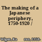 The making of a Japanese periphery, 1750-1920 /