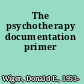 The psychotherapy documentation primer