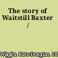 The story of Waitstill Baxter /