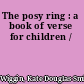 The posy ring : a book of verse for children /