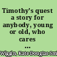 Timothy's quest a story for anybody, young or old, who cares to read it,