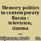 Memory politics in contemporary Russia : television, cinema and the state /