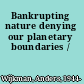 Bankrupting nature denying our planetary boundaries /