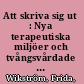 Att skriva sig ut : Nya terapeutiska miljöer och tvångsvårdade patienters subjektsformering 1967-1992 /